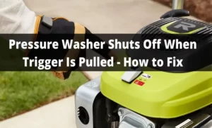 Pressure Washer Dies When You Pull the Trigger: Troubleshooting Tips and Solutions